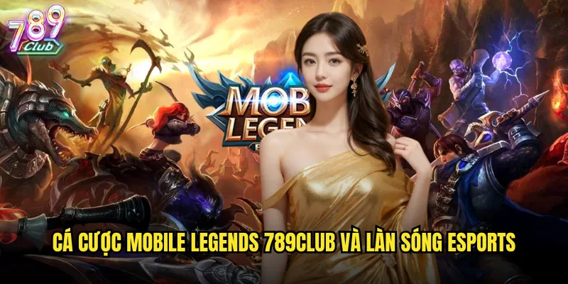 Cá cược Mobile Legends 789club và làn sóng esports