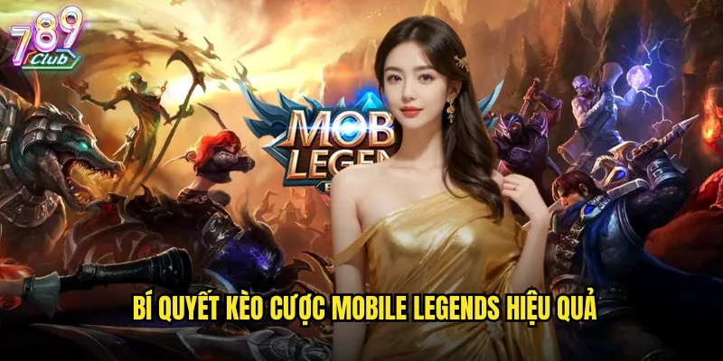 Bí quyết kèo cược Mobile Legends hiệu quả