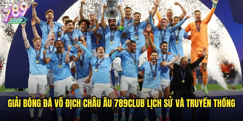 Giải bóng đá vô địch châu Âu 789club lịch sử và truyền thống