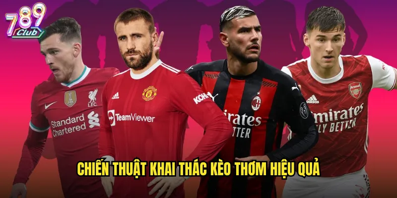 Chiến thuật khai thác kèo thơm hiệu quả