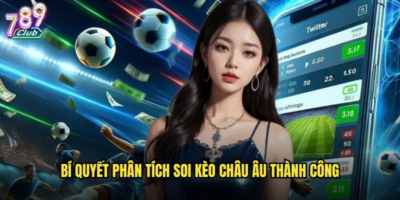 Bí quyết phân tích soi kèo châu Âu thành công