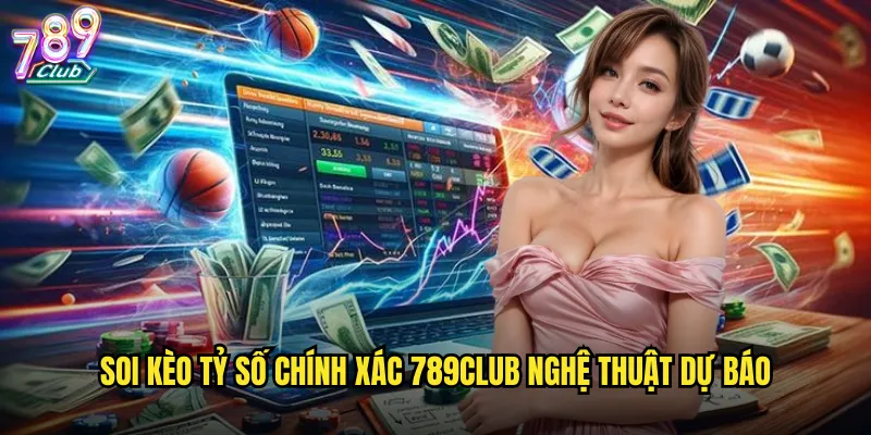 Soi kèo tỷ số chính xác 789club dự đoán kết quả cụ thể 2 Soi kèo tỷ số chính xác 789club nghệ thuật dự báo