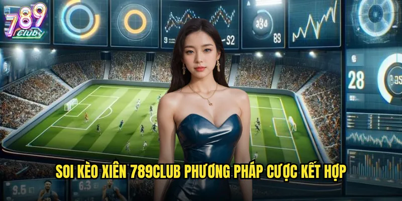 Soi kèo xiên 789club phương pháp cược kết hợp