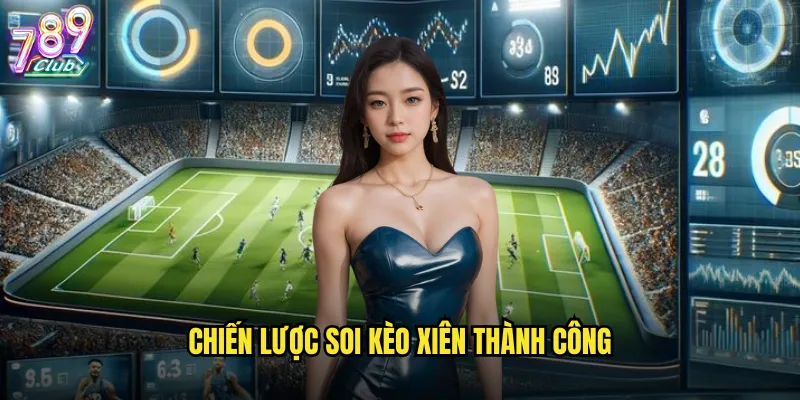 Chiến lược soi kèo xiên thành công