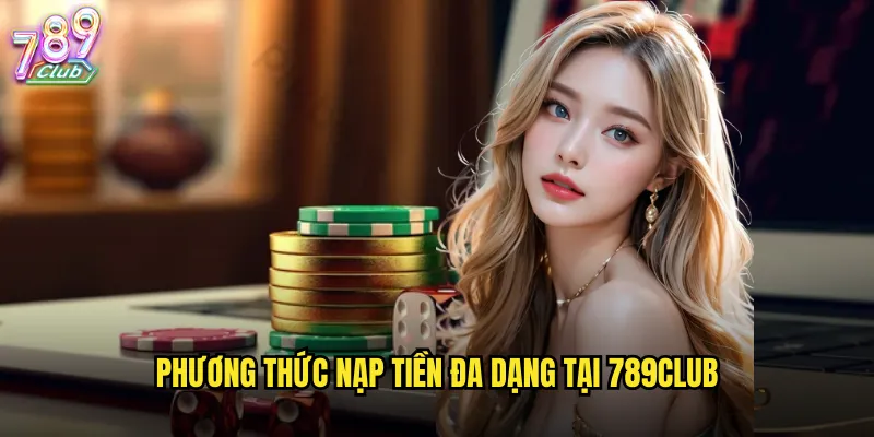 Phương thức nạp tiền đa dạng tại 789club
