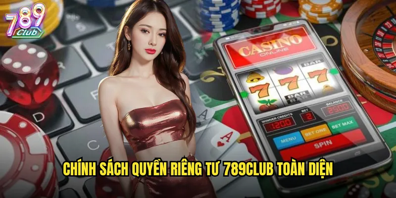 Chính sách quyền riêng tư 789club toàn diện