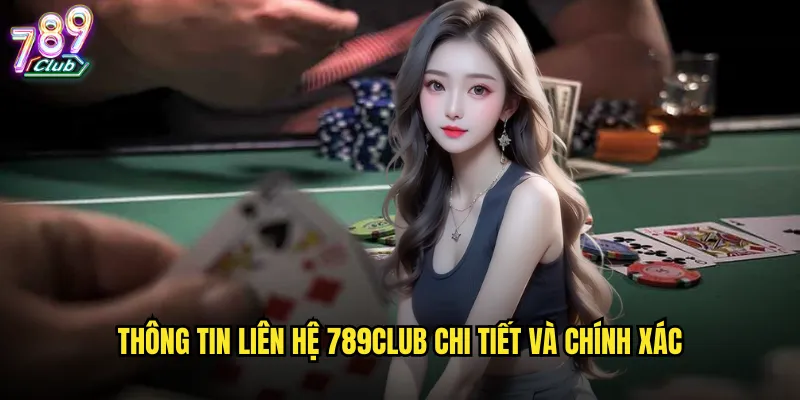 Liên hệ 789club kênh hỗ trợ khách hàng 24/7 chuyên nghiệp 1 Thông tin liên hệ 789club chi tiết và chính xác