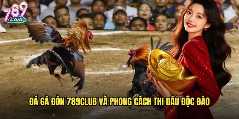 Đá gà đòn 789club và phong cách thi đấu độc đáo
