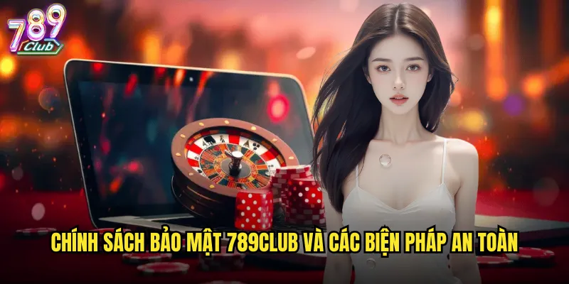 Chính sách bảo mật 789club cam kết bảo vệ thông tin tuyệt đối 1 Chính sách bảo mật 789club và các biện pháp an toàn